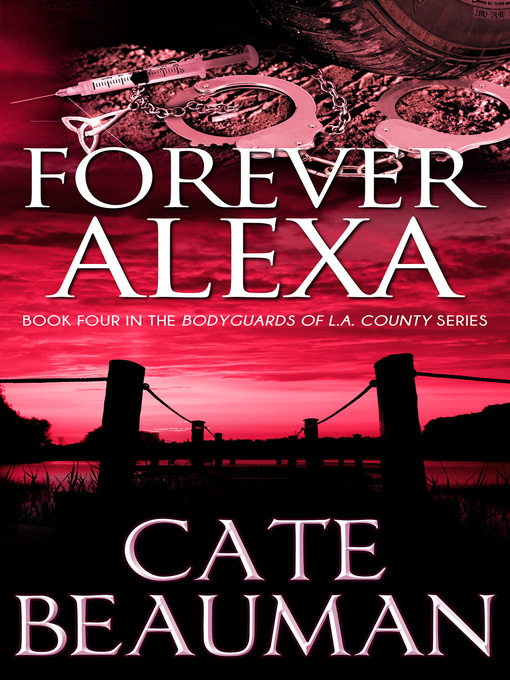Title details for Forever Alexa (Book Four In the Bodyguards of L.A. County Series) by Cate Beauman - Available